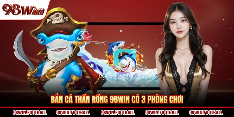 Bắn Cá Thần Rồng 98WIN - 3 Bí Quyết Hạ Boss Chuẩn Xác - BETZEN88.CASA
