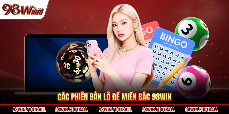 Lô Đề Miền Bắc 98WIN - Tận Hưởng Các Tính Năng Mới Lạ - BETZEN88.CASA