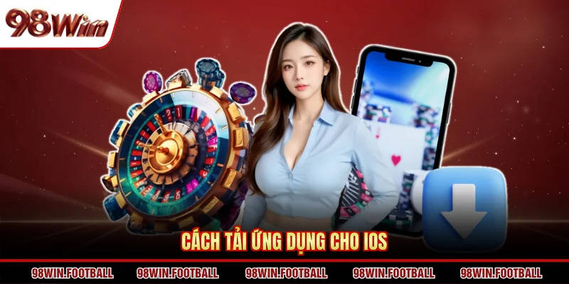 Tải App 98Win - Cài Đặt Ứng Dụng Nâng Cao Trải Nghiệm - BETZEN88.CASA