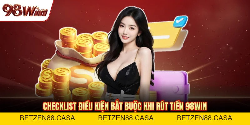Rút Tiền 98WIN Nhanh Qua 2 Phương Thức Ngân Hàng Và USDT - BETZEN88.CASA
