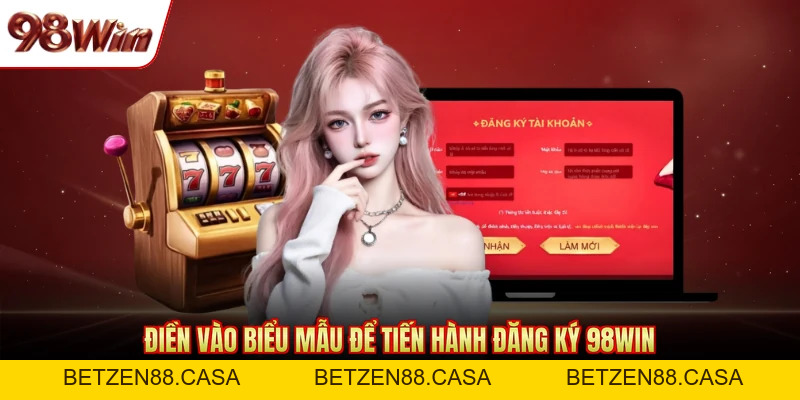 Đăng Ký 98WIN Nhanh Với 3 Bước - Nhận Ngay Ưu Đãi Khủng - BETZEN88.CASA
