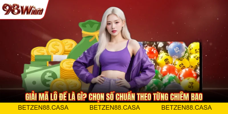 Xổ Số 98Win - Sảnh Cược Chuyên Nghiệp Nhận Thưởng Khủng - BETZEN88.CASA