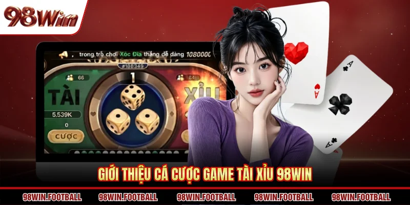 Cá Cược Game Tài Xỉu 98WIN - Toàn Bộ Kinh Nghiệm Từ A-Z - BETZEN88.CASA