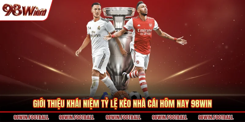 Tỷ Lệ Kèo Nhà Cái Hôm Nay 98WIN - Kiến Thức Chuyên Gia - BETZEN88.CASA
