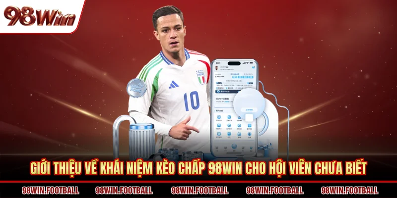 Kèo chấp 98WIN Là Gì? Mẹo Hay Chốt Cược Theo Chuyên Gia - BETZEN88.CASA