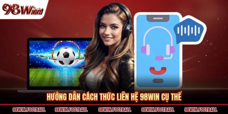 Liên Hệ 98WIN - Dịch Vụ Chăm Sóc Khách Hàng Đẳng Cấp - BETZEN88.CASA