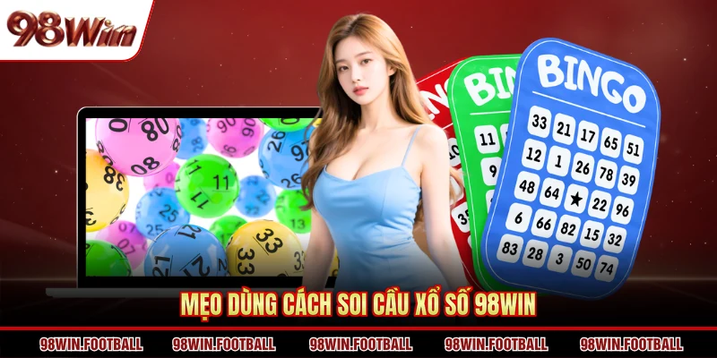 Cách Soi Cầu Xổ Số 98WIN Hiệu Quả, Dễ Áp Dụng Nhất 2026 - BETZEN88.CASA