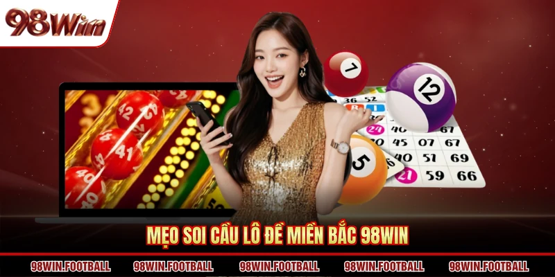 Lô Đề Miền Bắc 98WIN - Tận Hưởng Các Tính Năng Mới Lạ - BETZEN88.CASA