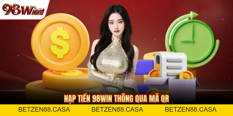 Nạp Tiền 98Win - Giao Dịch An Toàn Trải Nghiệm Cá Cược - BETZEN88.CASA