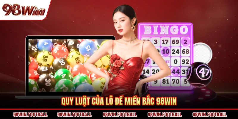 Lô Đề Miền Bắc 98WIN - Tận Hưởng Các Tính Năng Mới Lạ - BETZEN88.CASA