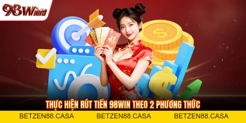 Rút Tiền 98WIN Nhanh Qua 2 Phương Thức Ngân Hàng Và USDT - BETZEN88.CASA