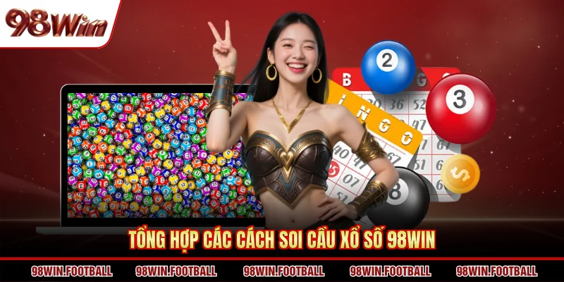 Cách Soi Cầu Xổ Số 98WIN Hiệu Quả, Dễ Áp Dụng Nhất 2026 - BETZEN88.CASA