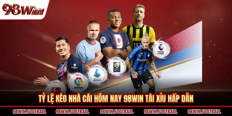 Tỷ Lệ Kèo Nhà Cái Hôm Nay 98WIN - Kiến Thức Chuyên Gia - BETZEN88.CASA