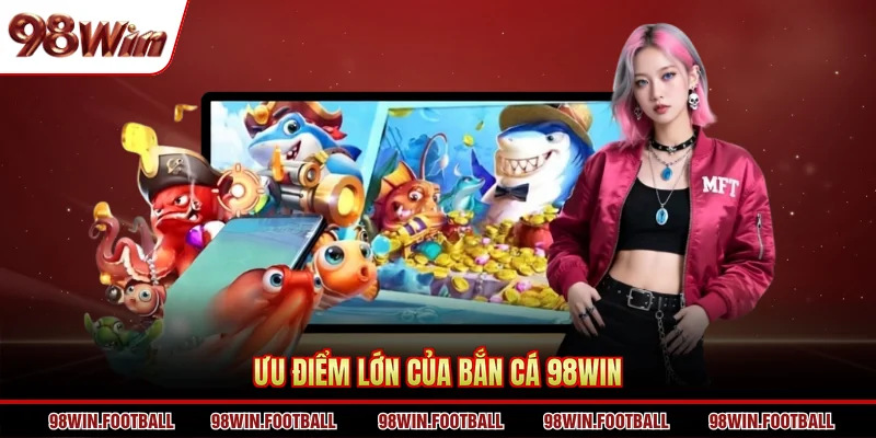 Bắn Cá 98WIN - Không Khí Săn Thưởng Sôi Động Hàng Đầu - BETZEN88.CASA